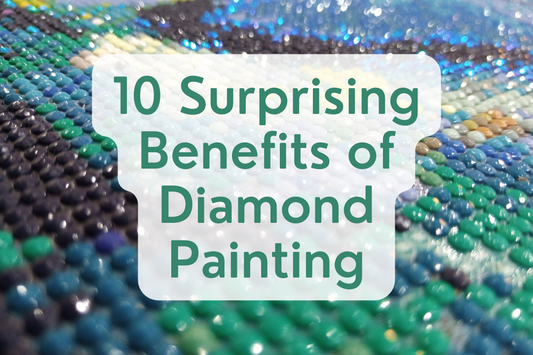 Why Is Diamond Painting So Popular? [10 Surprising Benefits of Diamond Painting]