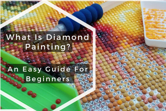 What is Diamond Painting?  Easy Guide for beginners 2022