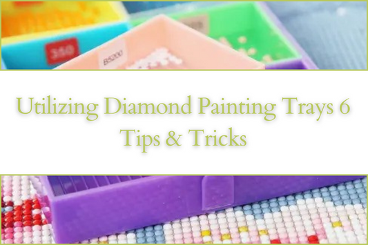 Utilizing Diamond Painting Trays 6 Tips & Tricks